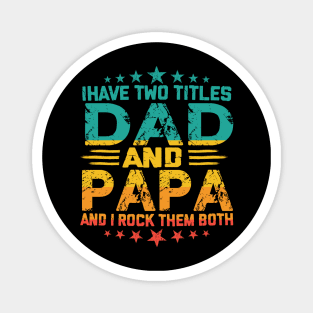 Fathers day I have Two Titles Dad And Papa and I rock Them Both Vintage Magnet